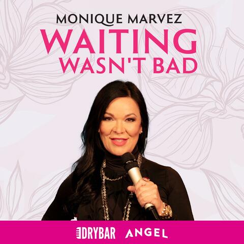Dry Bar Comedy Presents Monique Marvez: Waiting Wasn't Bad