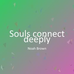 Souls connect deeply