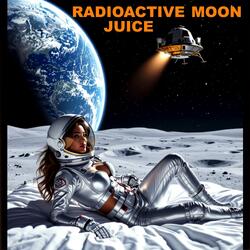 Radioactive Moon Juice