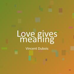 Love gives meaning