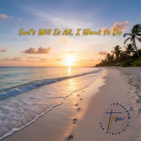 God's Will Is All, I Want to Do