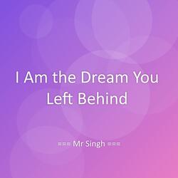I Am the Dream You Left Behind