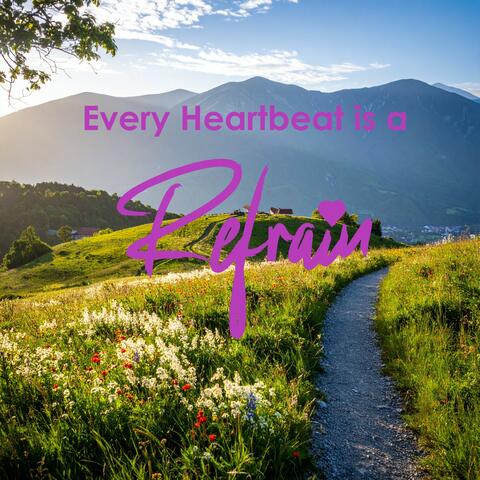 Every Heartbeat is a Refrain