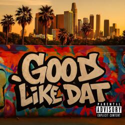 GOOD LIKE DAT
