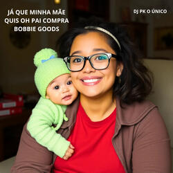 Já Que Minha Mãe Quis Oh Pai Compra Bobbie Goods II