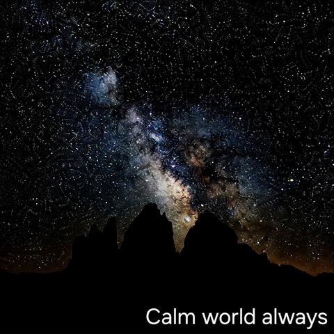 Calm world always