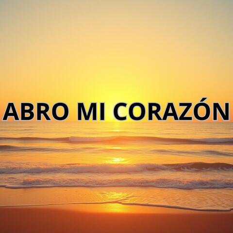 ABRO MI CORAZÓN