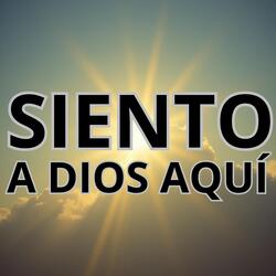 SIENTO A DIOS AQUÍ