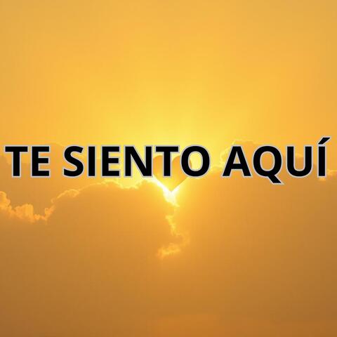 TE SIENTO AQUÍ