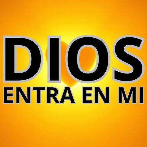 DIOS ENTRA EN MI