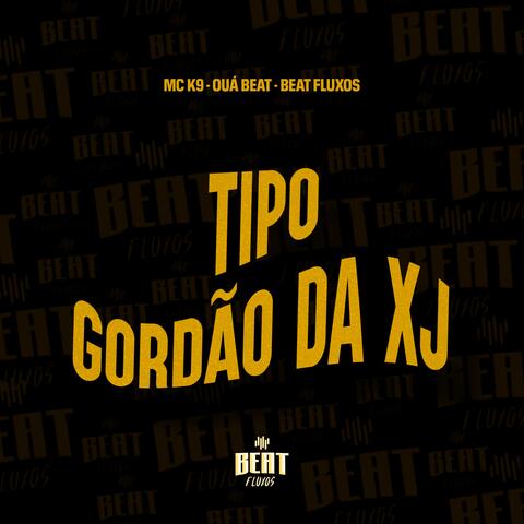 TIPO GORDÃO DA XJ