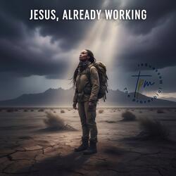 Jesus, Already Working