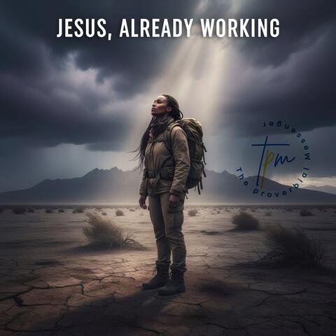 Jesus, Already Working