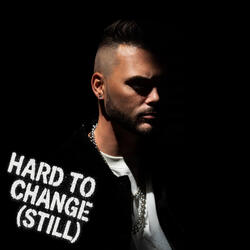 HARD TO CHANGE (STILL)