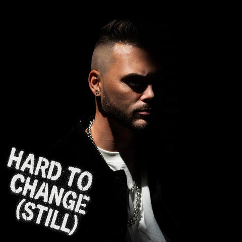 HARD TO CHANGE (STILL)
