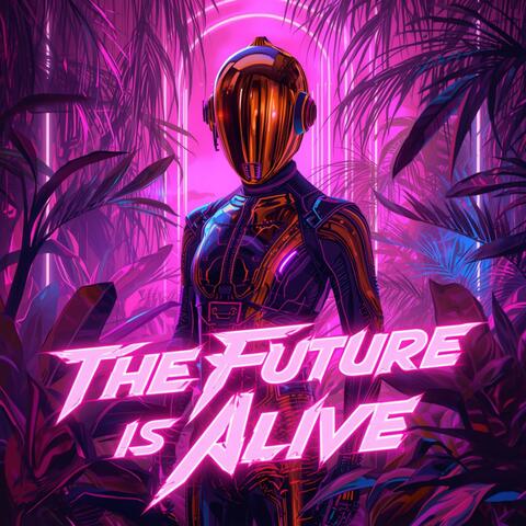 The Future Is Alive