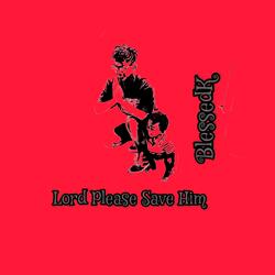 Lord Please Save Him