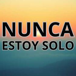 NUNCA ESTOY SOLO