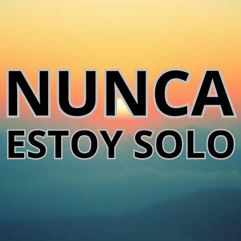 NUNCA ESTOY SOLO