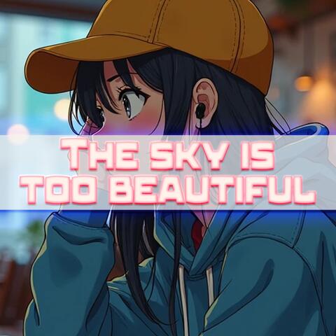 The sky is too beautiful