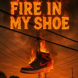 Fire In My Shoe