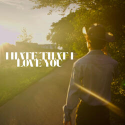 I hate that I love you