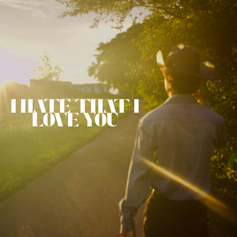 I hate that I love you
