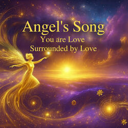Angels Song - You are Love - Surrounded by Love - 528 Hz