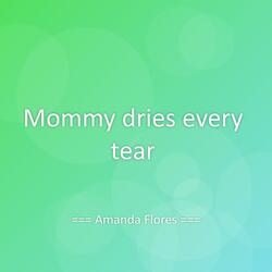 Mommy dries every tear