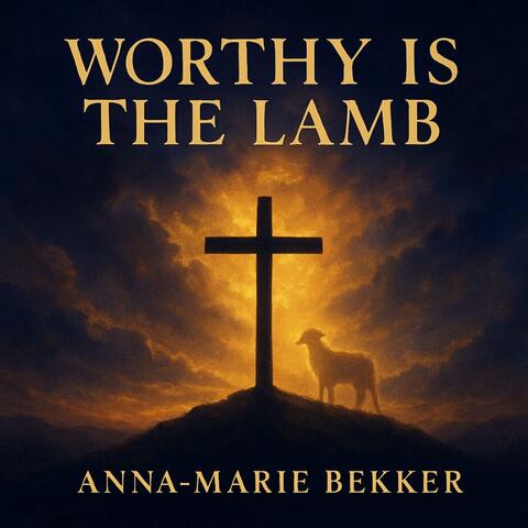 Worthy Is The Lamb