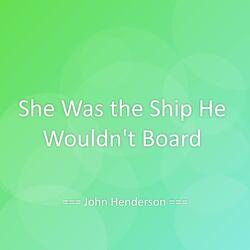 She Was the Ship He Wouldn’t Board