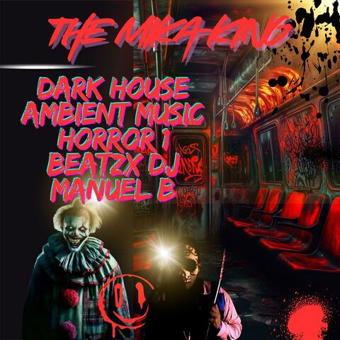 DARK HOUSE AMBIENT MUSIC HORROR 1 BEATZX DJ MANUEL B