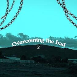 Overcoming the bad 2