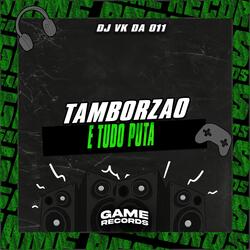 Tamborzao E Tudo Puta
