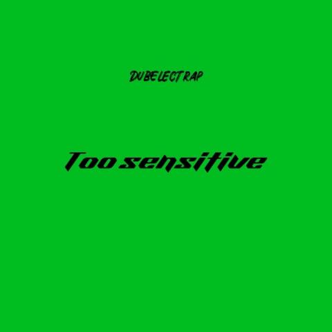 Too Sensitive