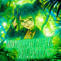 MONTAGEM REAL TALENTO