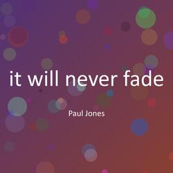 it will never fade