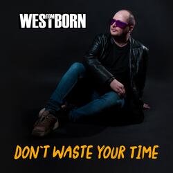 Don`t Waste Your Time