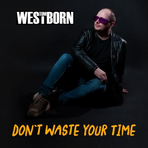 Don`t Waste Your Time