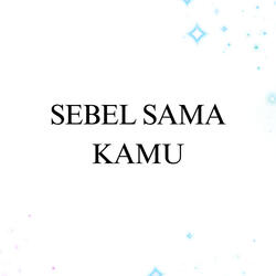 Sebel Sama Kamu