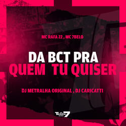 Da a BCT Pra  Quem  Tu Quiser