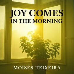 JOY COMES IN THE MORNING