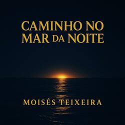 CAMINHO NO MAR DA NOITE