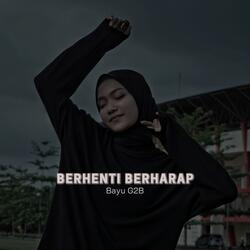 BERHENTI BERHARAP