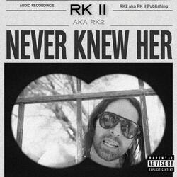 NEVER KNEW HER