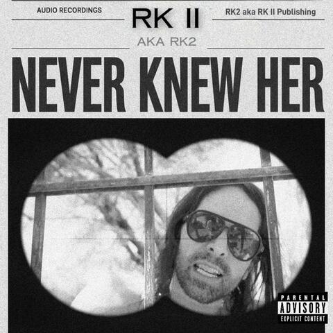 NEVER KNEW HER
