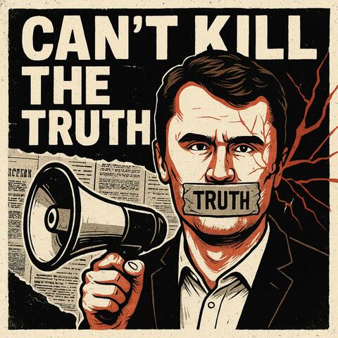 Can't Kill The Truth  (Charlie Kirk Tribute)