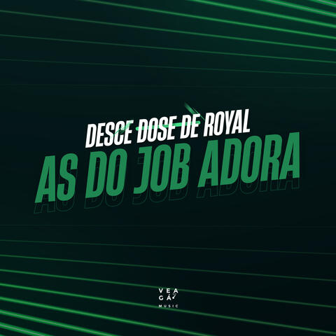 DESCE DOSE DE ROYAL / AS DO JOB ADORA