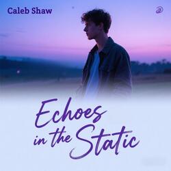 Echoes in the Static