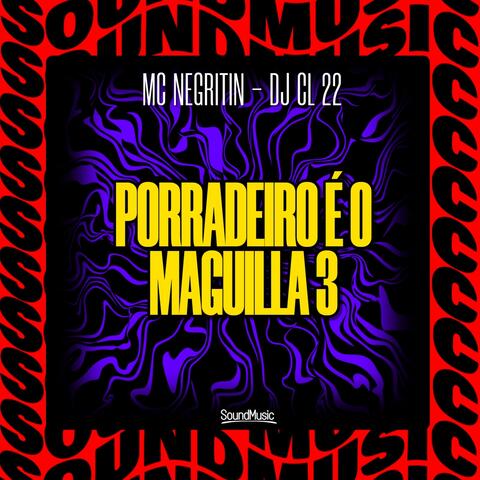 PORRADEIRO É O MAGUILLA 3